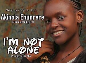 I’m Not Alone Akinola Ebunrere Mp3, and Lyrics (God’s Gifted Poet)