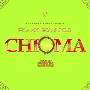 Chioma by Frank Edwards Mp3, Video and Lyrics