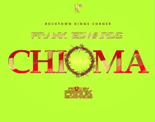 Chioma by Frank Edwards Mp3, Video and Lyrics