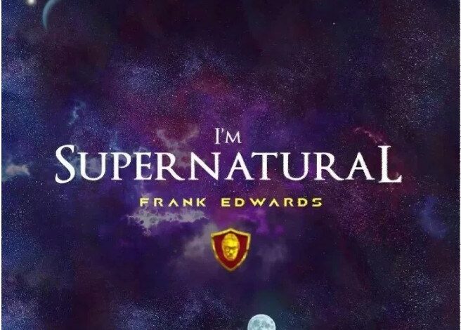 I'm Supernatural by Frank Edwards Mp3, Video and Lyrics