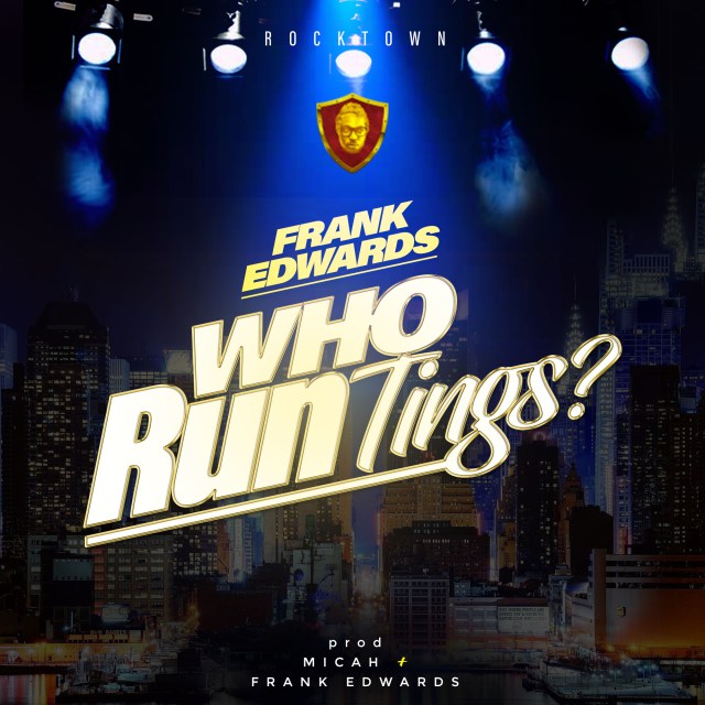 Who Run Tings Lyrics Frank Edwards Mp3