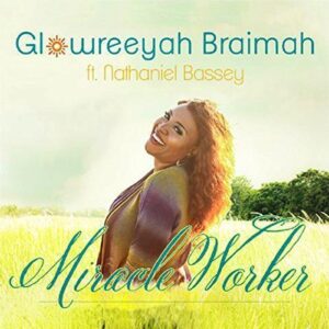 Miracle Worker by Glowreeyah Braimah Ft. Nathaniel Bassey Lyrics and Mp3