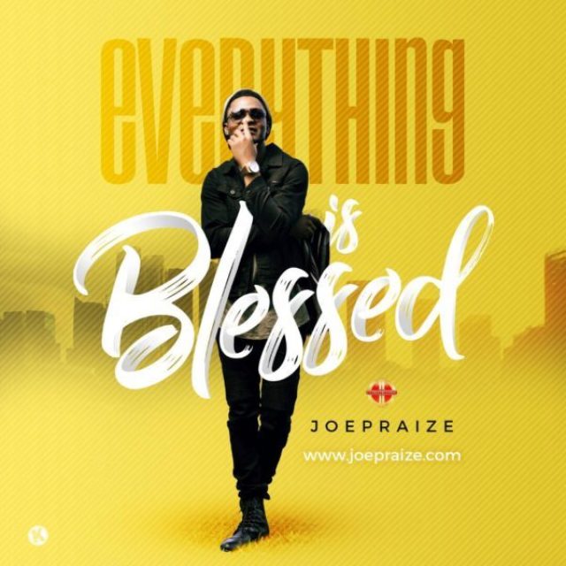 Everything is Blessed Lyrics Joe Praize Mp3