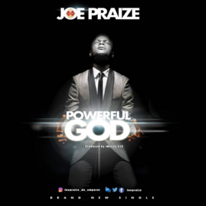 Powerful God Lyrics Joe Praize Mp3