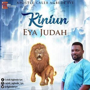 Kiniun Eya Judah by Caleb Agbede Iye Mp3 and Lyrics