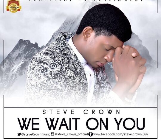 We Wait on You Lyrics Steve Crown Mp3