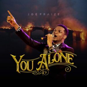 You Alone Lyrics Joe Praize Mp3