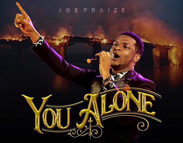 You Alone Lyrics Joe Praize Mp3