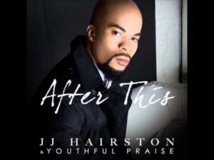 After This Lyrics J.J. Hairston & Youthful Praise Audio