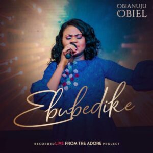 Ebubedike Lyrics Obianuju Obiel Mp3