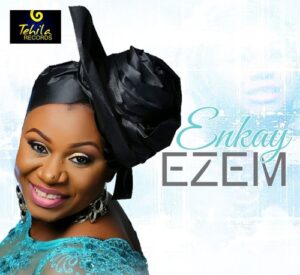 Ezem by Enkay Ogboruche Lyrics, Video and Mp3