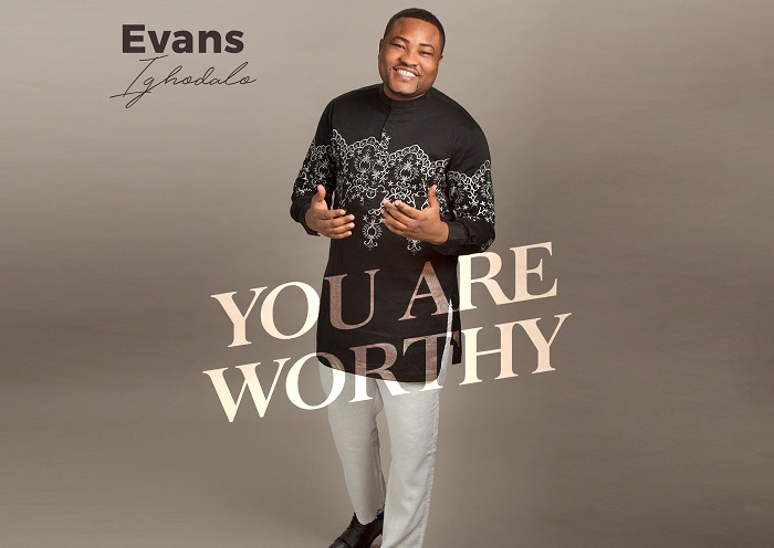 You Are Worthy by Evans Ighodalo Lyrics, Mp3