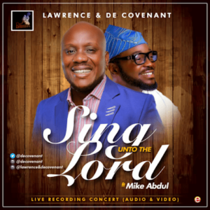 Sing Unto The Lord by Lawrence & De’Covenant Ft. Mike Abdul