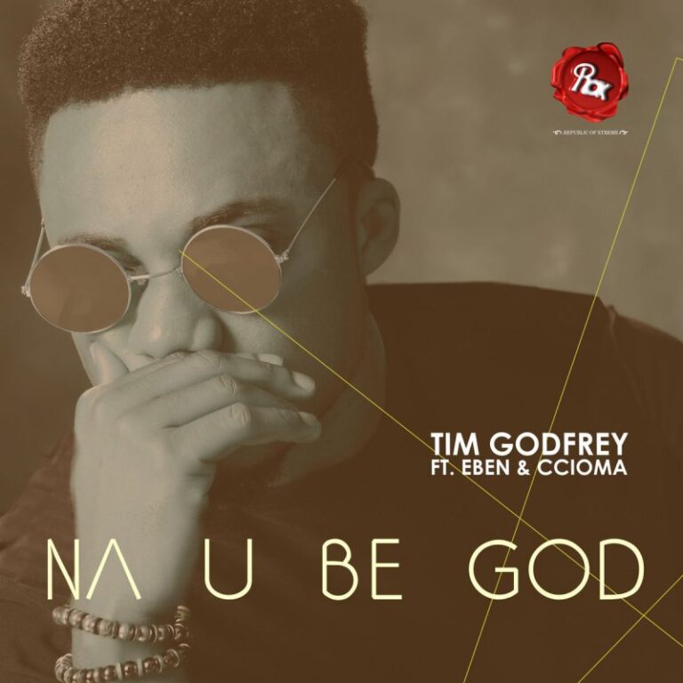 Na You Be God Lyrics Tim Godfrey Ft Eben & Ccioma Mp3