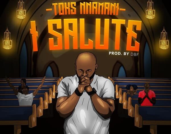I Salute by Toks Nnamani Mp3, Video and Lyrics