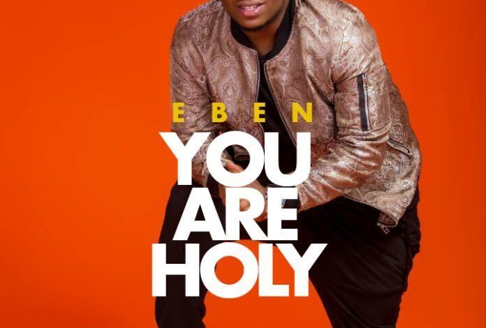 You are Holy Lyrics by Eben Mp3