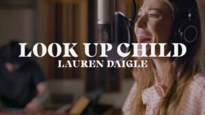 Lauren Daigle - Look Up Child Mp3, Lyrics, Video