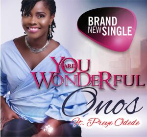 You are Wonderful by Onos Ariyo Ft. Preye Mp3 and Lyrics