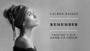 Remember Lyrics by Lauren Daigle Audio