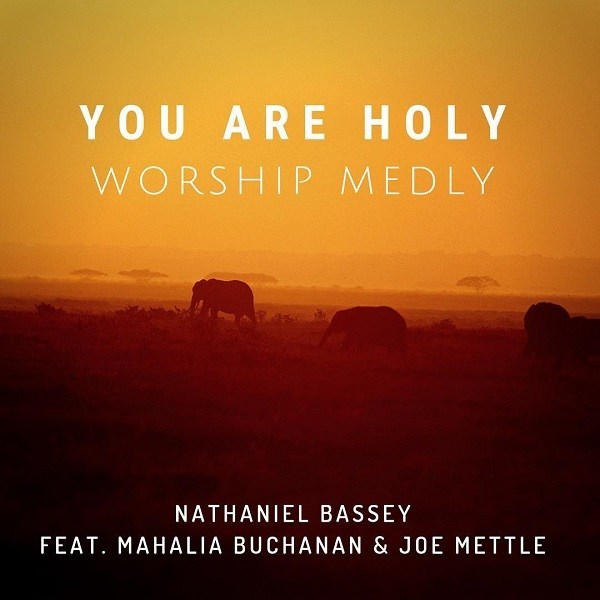 You Are Holy by Nathaniel Bassey Ft. Mahalia, Joe Lyrics & Mp3