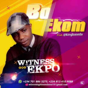 Bo Ekom by Witness Ekpo Mp3 and Lyrics