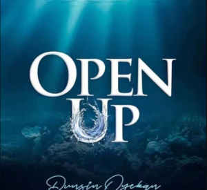 Open Up by Dunsin Oyekan Mp3, Video and Lyrics