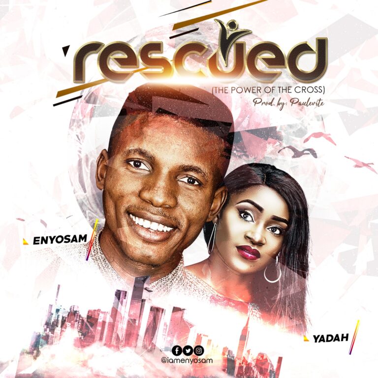 Rescued by Enyo Sam ft Yadah Mp3, Video and Lyrics
