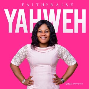 Yahweh by FaithPraise Mp3 and Lyrics