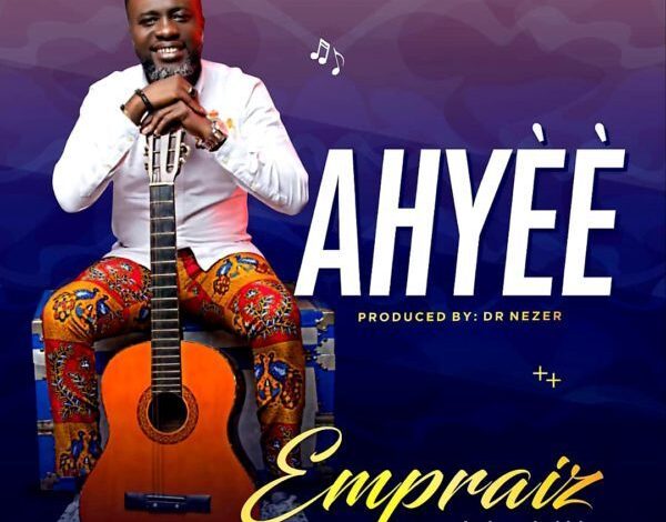 Ahyèè by Empraiz Mp3 and Lyrics