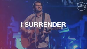 I Surrender by Hillsong Worship Video and Lyrics