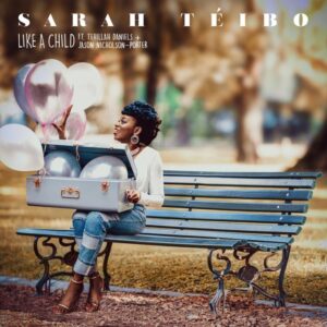 Like A Child by Sarah Téibo Ft. Tehillah Daniel & Jason Nicholson-Porter Video and Lyrics