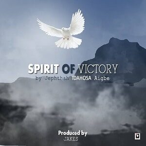 Spirit of Victory by Jephthah Idahosa Mp3, Video and Lyrics