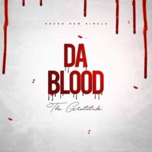 Da Blood by The Gratitude Mp3, Video and Lyrics