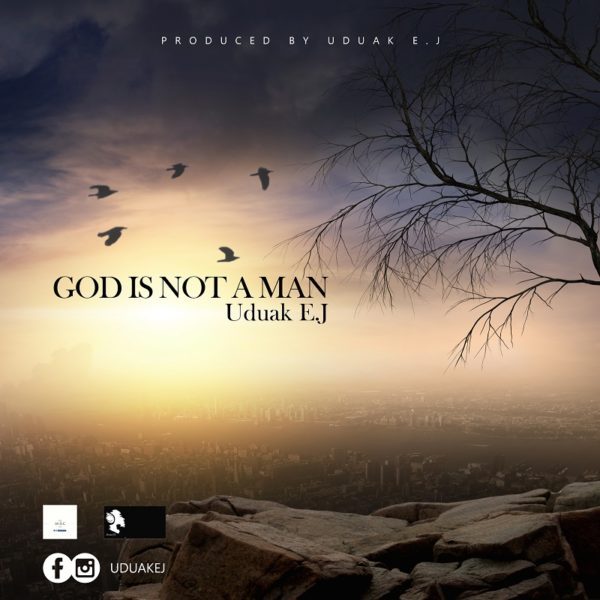 God Is Not A Man by Uduak EJ Mp3 and Lyrics