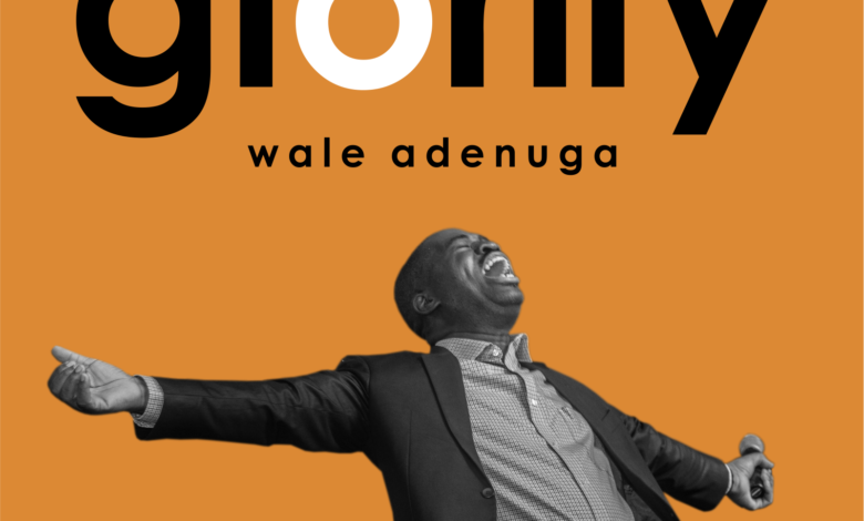 Glorify by Wale Adenuga Mp3, Video and Lyrics