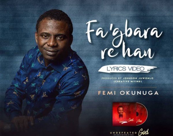 Fa’gbara Re Han by Femi Okunuga Audio, Video and Lyrics