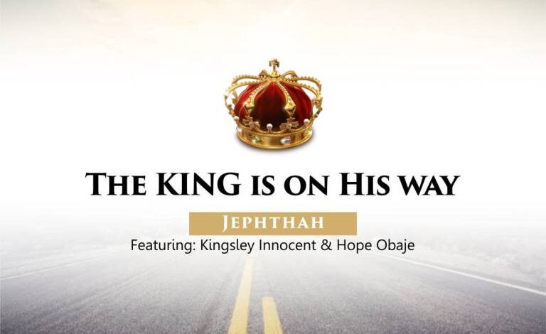 The King is on His Way by Jephthah Ft. Kingsley Innocent (Kaestrings) & Hope Obaje Mp3 and Lyrics