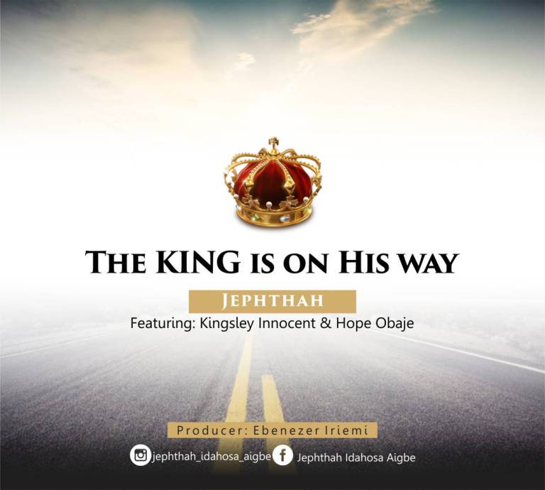 The King is on His Way by Jephthah Ft. Kingsley Innocent (Kaestrings) & Hope Obaje Mp3 and Lyrics