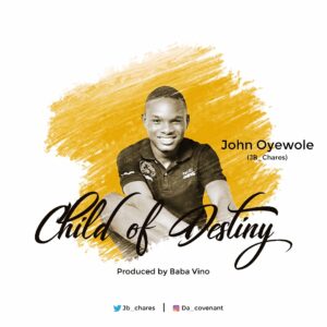 Child of Destiny by John Chares Mp3 and Lyrics