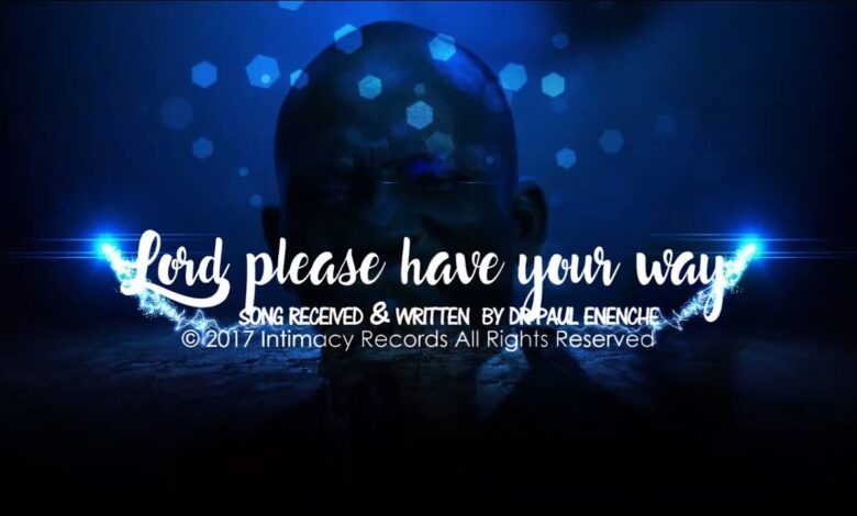 Lord Please Have Your Way by Pastor Paul Enenche Mp3, Video and Lyrics