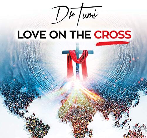 Love On The Cross by Dr. Tumi Video and Lyrics