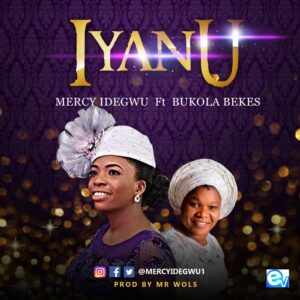 Iyanu by Mercy Idegwu Ft. Bukola Bekes Mp3, Video and Lyrics