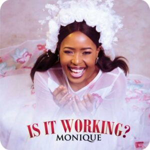 Is It Working? by Monique Mp3 and Lyrics