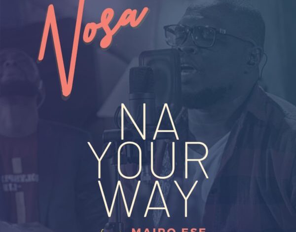 Na Your Way by Nosa Ft. Mairo Ese Video and Lyrics