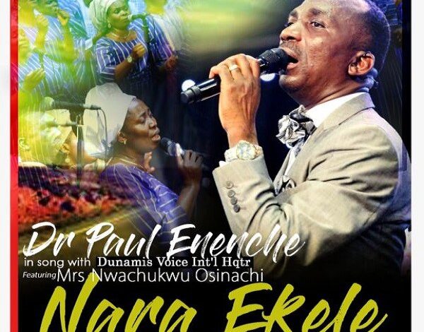 Nara Ekele by Pastor Paul Enenche Ft. Dunamis Voices Int’l & Osinachi Nwachukwu Mp3, Video and Lyrics