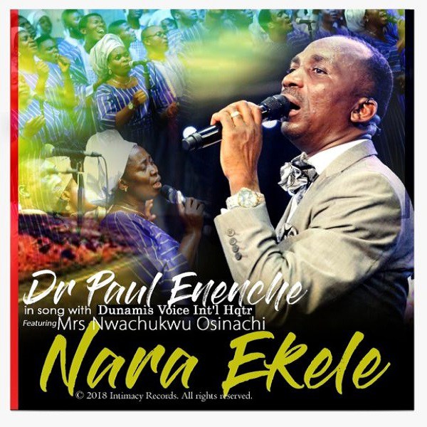 Nara Ekele by Pastor Paul Enenche Ft. Dunamis Voices Int’l & Osinachi Nwachukwu Mp3, Video and Lyrics