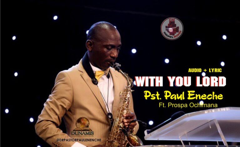 With You Lord by Pastor Paul Enenche Mp3, Video and Lyrics