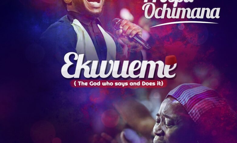 Ekwueme by Prospa Ochimana Ft. Osinachi Nwachukwu Mp3, Video and Lyrics