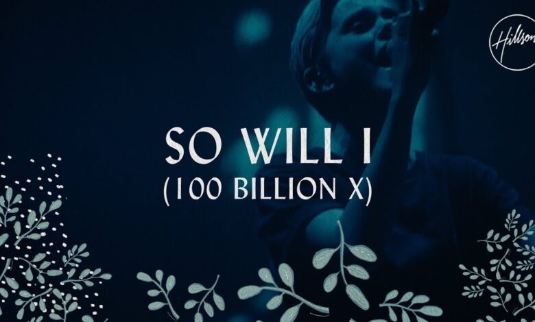 So Will I (100 Billion X) by Hillsong Worship Video and Lyrics