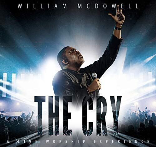 The Cry by William McDowell Video and Lyrics